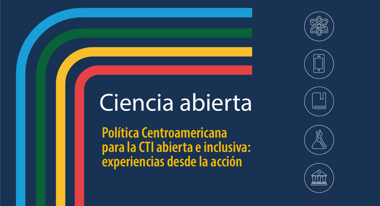 Política Centroamericana para la CTI abierta e inclusiva. Experiencias desde la acción. SC_001